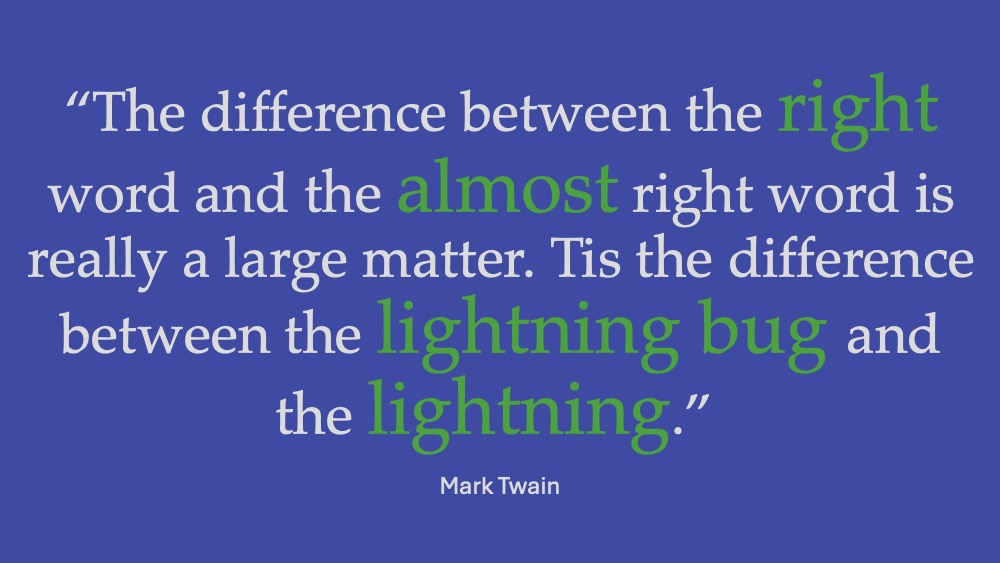 Mark Twain quote: choosing the right word is the difference between lightning bug and lightning.