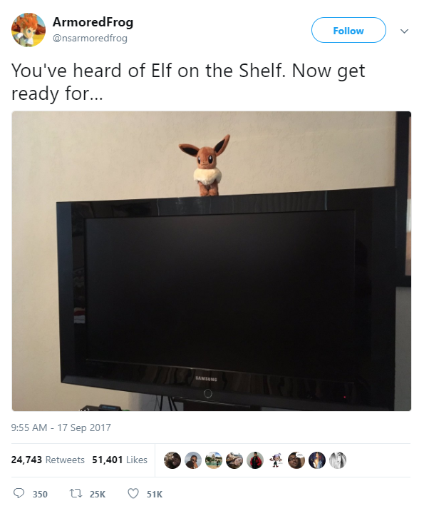 text from the image: you've heard of elf on the shelf. now get ready for... accompanied by a picture of eevee, a brown, dog-like pokemon standing on a television, implying 'eevee on the TV'