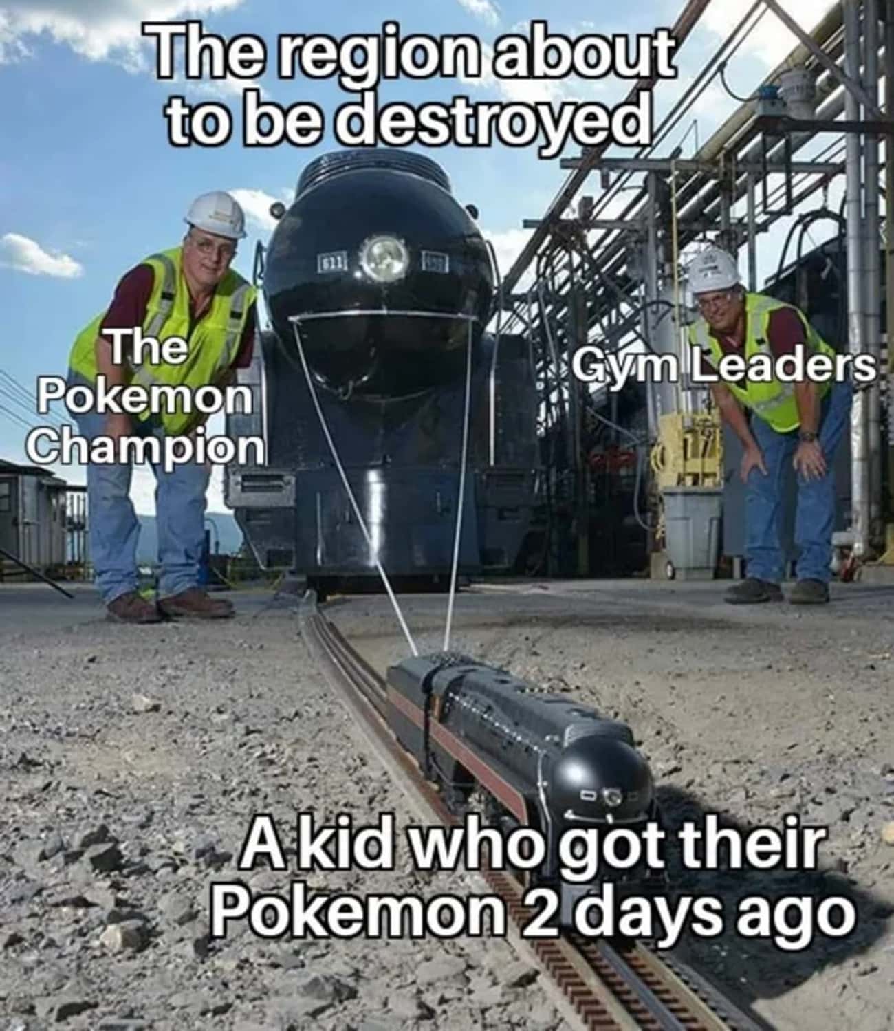 an image of a large train, a small toy train made to look like it's pulling the large train, and two railroad workers. The train is tagged 'the region about to be destroyed,' one worker is tagged as 'the pokemon champion' and the other worker is tagged as 'gym leaders,' and the small train is tagged as 'a kid who got their pokemon 2 days ago'