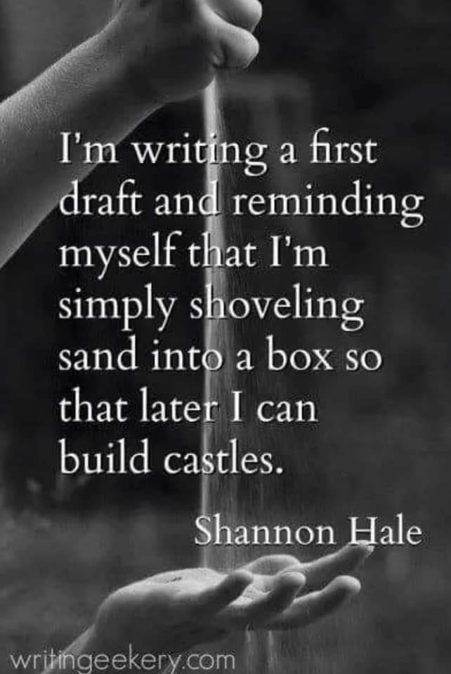 meme that is a quote from author Shannon Hale that says I'm writing a first draft and reminding myself that I'm simply shoveling sand into a box so that later I can build castles