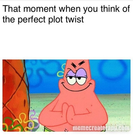 a meme of patrick star from Spongebob rubbing his hands together with the words that moment when you think of the perfect plot twist