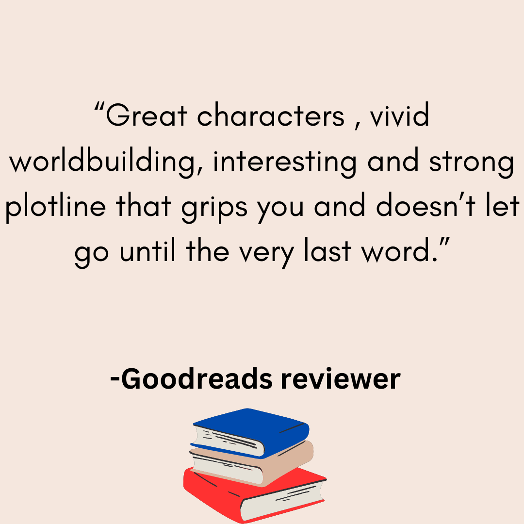 a review from a goodreads reviwer that says Great characters , vivid worldbuilding, interesting and strong plotline that grips you and doesn’t let go untill the very last word.