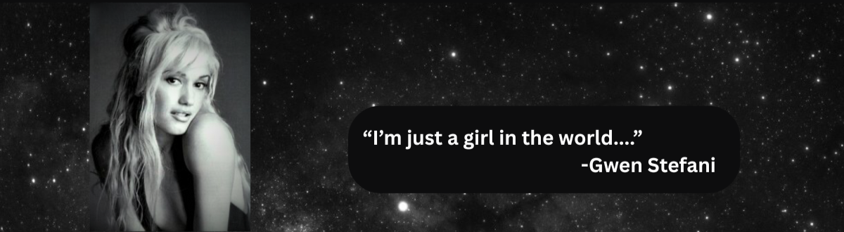 a black and white photograph of the singer, Gwen Stefani from the band No Doubt with a quote: 'I'm just a girl in the world' with a black and white photograph background of galaxies and stars in outer space