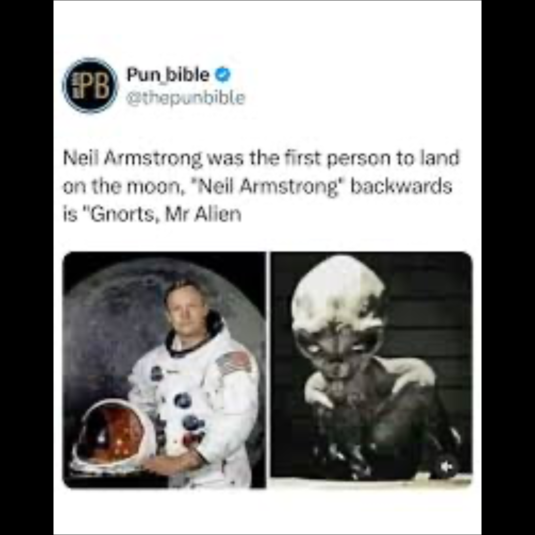 A tumblr post captioned 'Niel Armstrong was the first person to land on the moon. 'Niel Armstrong' backwards is 'Gnorts Mr. Alien.'