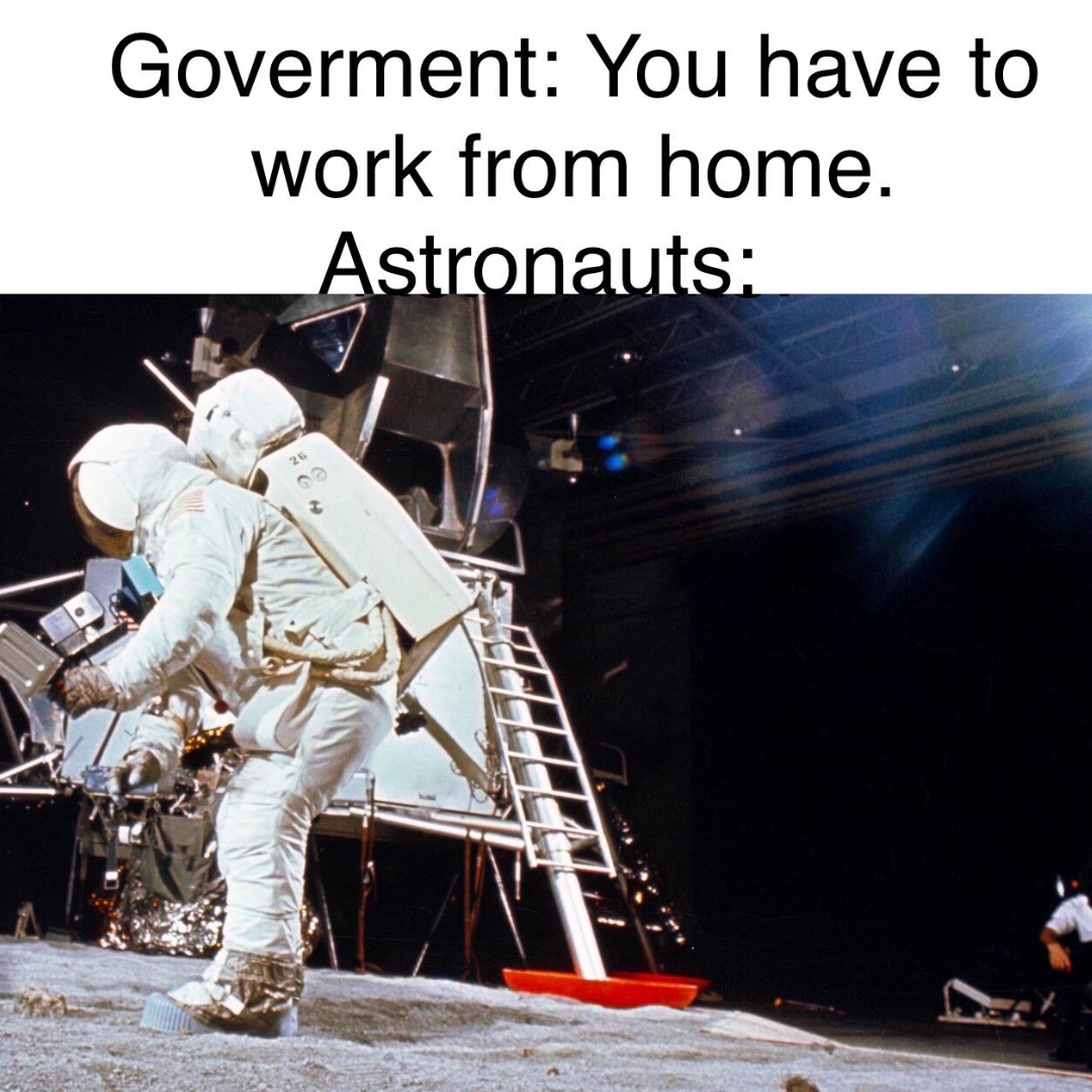 a script-style caption that reads: 'Government: You have to work from home. Astronauts:' followed by a photograph of a spaceship and astronauts on a moon film set in a studio