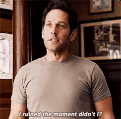 a three second gif of Ant-Man saying 'I ruined the moment, didn't I?' This comes after the reconciliation scene between a father and his daughter, shifting the tone of the moment too quickly.
